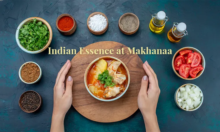 Makhanaa’s Indian Delights: A Guide to Must-Try Dishes